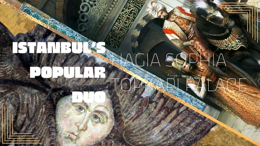 Istanbul's Popular Duo: Hagia Sophia & Topkapı Palace - Why these two Istanbul sights work well together